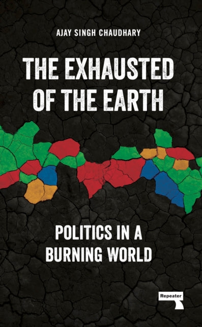 The Exhausted of Earth : Politics in a Burning World - 9781915672117