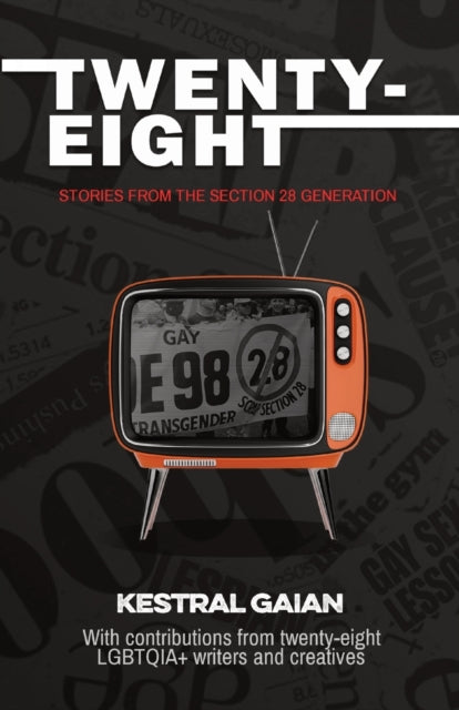 Twenty-Eight : Stories from the Section 28 Generation - 9781915893000
