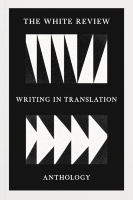 The White Review Writing in Translation Anthology - 9781916035171