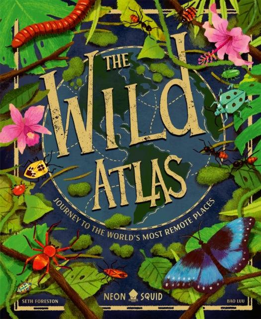 The Wild Atlas : Journey to the World's Most Remote Places - 9781917069045