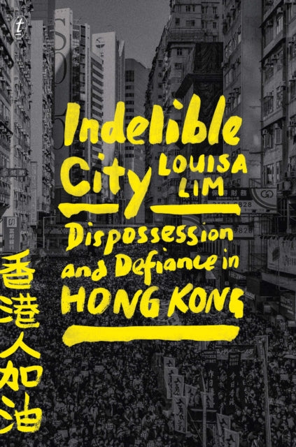 Indelible City : Dispossesion and Defiance in Hong Kong - 9781922458513
