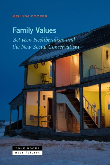 Family Values : Between Neoliberalism and the New Social Conservatism - 9781935408345