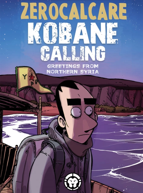 Kobane Calling : Greetings from Northern Syria - 9781941302491