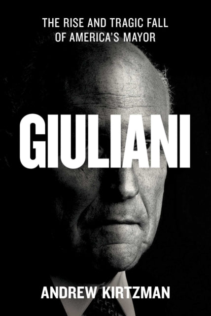 Giuliani : The Rise and Tragic Fall of America's Mayor - 9781982153298