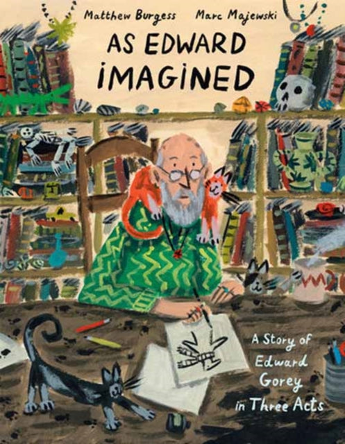 As Edward Imagined : A Story of Edward Gorey in Three Acts - 9781984893802