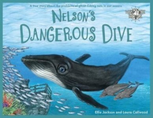 Nelson's Dangerous Dive : A true story about the problems of ghost fishing nets in our oceans : 3 - 9781999748548