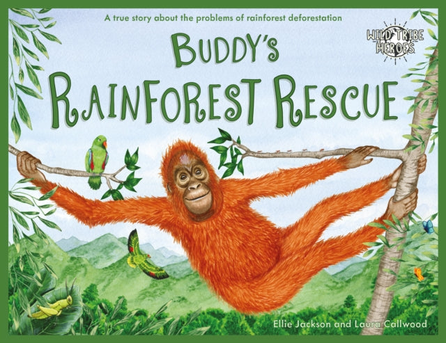 Buddy's Rainforest Rescue : A True Story About Deforestation : 4 - 9781999748555