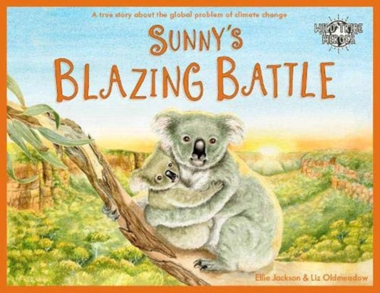 Sunny's Blazing Battle : A True Story About Climate Change : 6 - 9781999748586