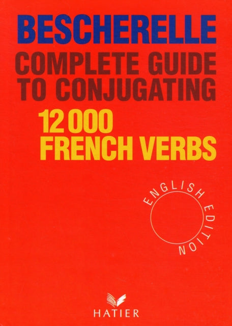Bescherelle : Bescherelle 12 000 Verbs. Complete Guide to Conjugating Verbs - 9782218065910