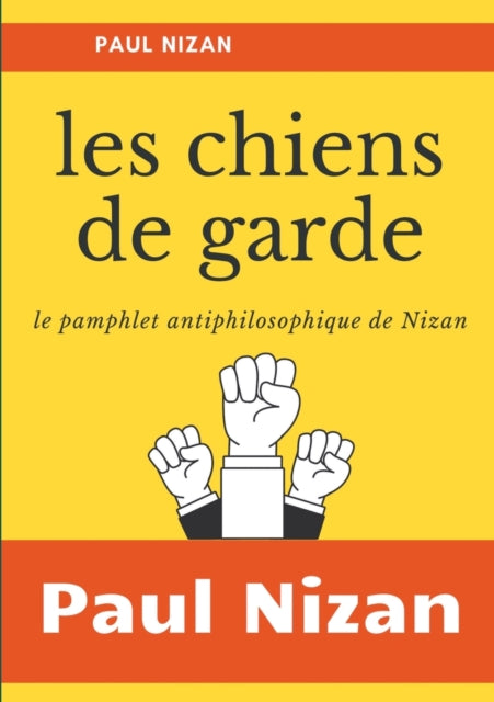 Les Chiens de garde : le pamphlet antiphilosophique de Nizan - 9782322200580