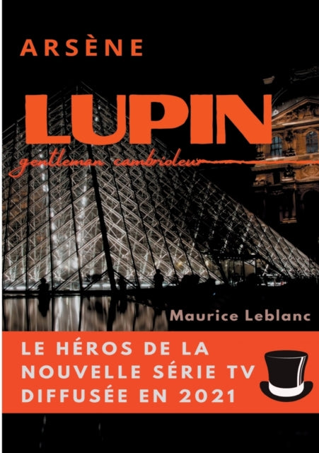 Arsene Lupin, gentleman cambrioleur : le livre ayant inspire les aventures du personnage de la serie TV diffusee en 2021 - 9782810617562