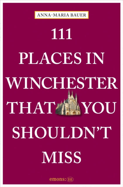 111 Places in Winchester That You Shouldn't Miss - 9783740825621