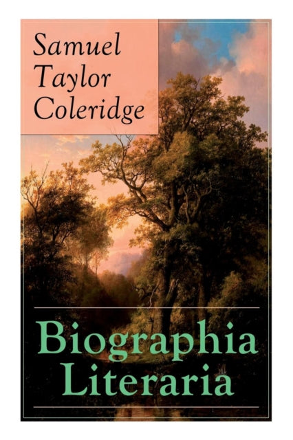 Biographia Literaria : Important autobiographical work and influential piece of literary introspection by Coleridge, influential English poet and philosopher - 9788027331154