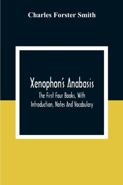 Xenophon'S Anabasis : The First Four Books, With Introduction, Notes And Vocabulary - 9789354303364