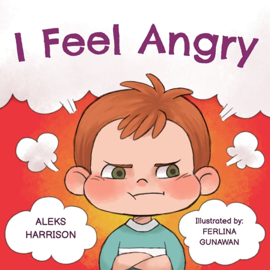 I Feel Angry : Children's picture book about anger management for kids age 3 5 : 1 - 9798650927266