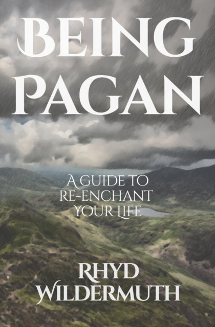 Being Pagan : A Guide to Re-Enchant Your Life - 9798985202816