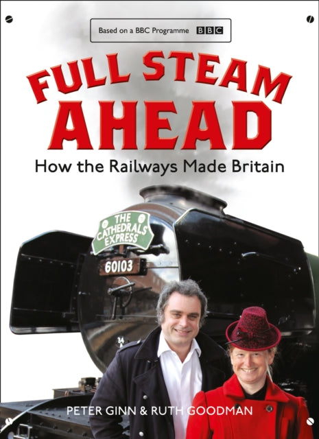 Full Steam Ahead : How the Railways Made Britain-9780008194314