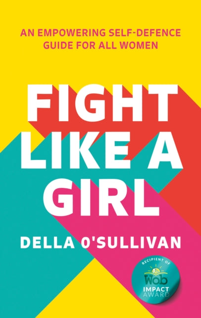 Fight Like a Girl : An Empowering Self-Defence Guide for All Women-9780008546793