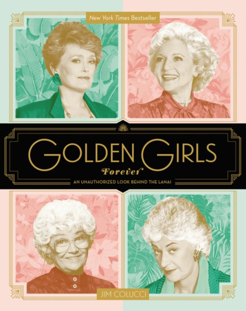 Golden Girls Forever : An Unauthorized Look Behind the Lanai-9780062422903