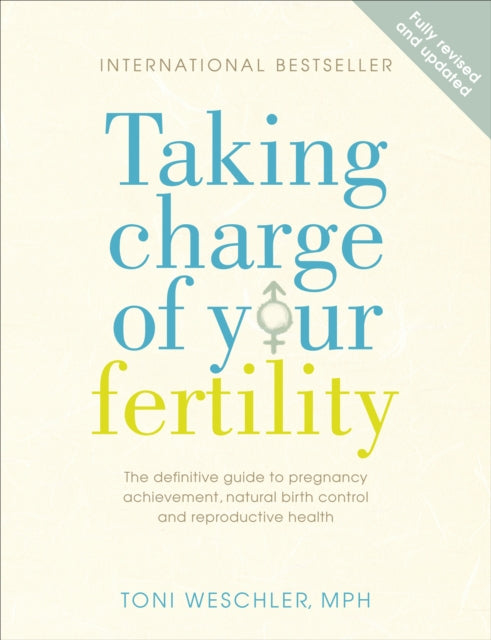 Taking Charge Of Your Fertility : The Definitive Guide to Natural Birth Control, Pregnancy Achievement and Reproductive Health-9780091887582