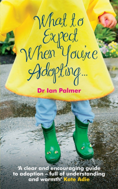 What to Expect When You're Adopting... : A practical guide to the decisions and emotions involved in adoption-9780091924126