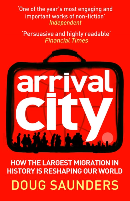 Arrival City : How the Largest Migration in History is Reshaping Our World-9780099522393