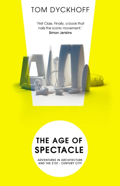 The Age of Spectacle : The Rise and Fall of Iconic Architecture-9780099538233