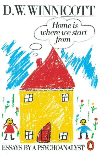 Home is Where We Start from : Essays by a Psychoanalyst-9780140135633
