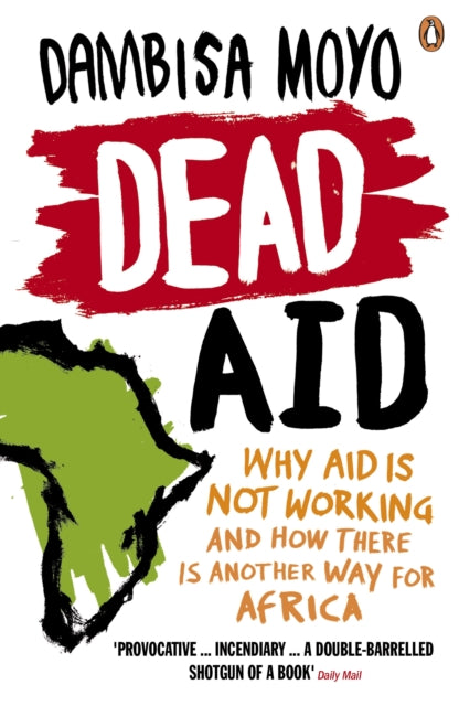 Dead Aid : Why aid is not working and how there is another way for Africa-9780141031187