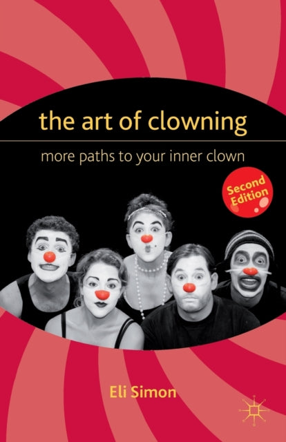The Art of Clowning : More Paths to Your Inner Clown-9780230339095