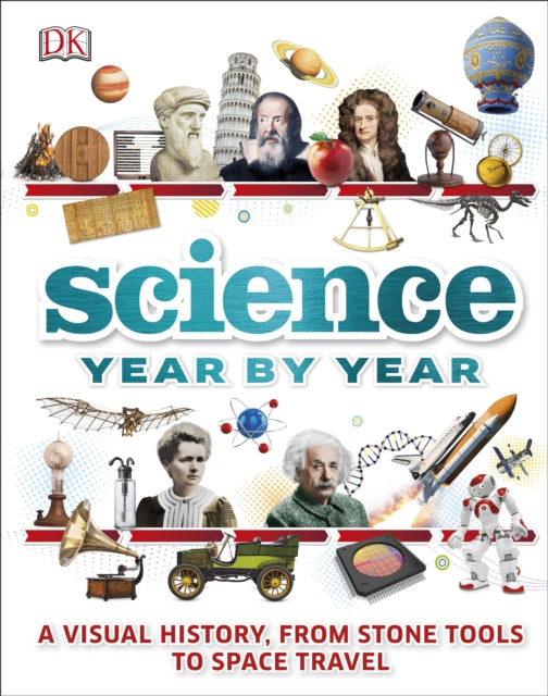 Science Year by Year : A visual history, from stone tools to space travel-9780241212264