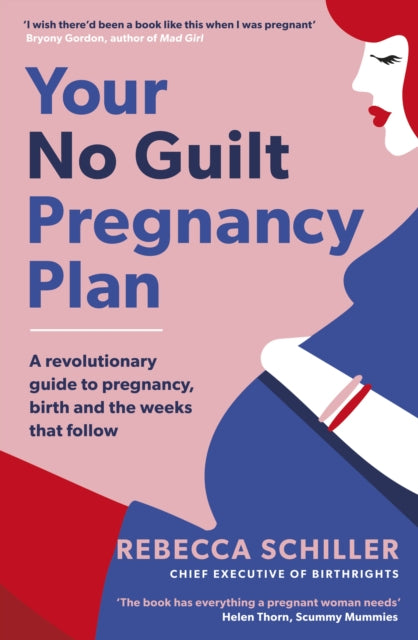 Your No Guilt Pregnancy Plan : A revolutionary guide to pregnancy, birth and the weeks that follow-9780241315804
