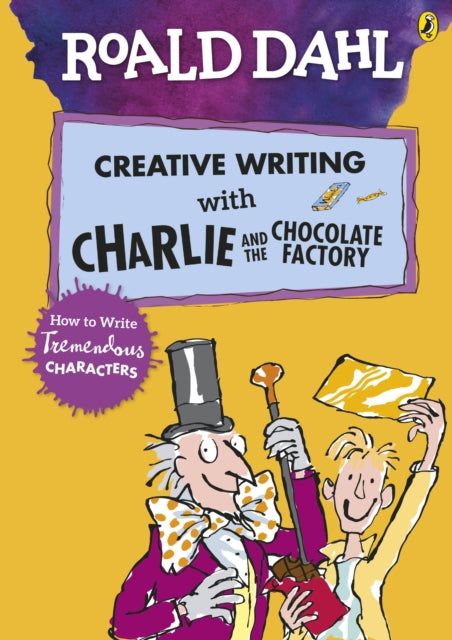 Roald Dahl's Creative Writing with Charlie and the Chocolate Factory: How to Write Tremendous Characters-9780241384565