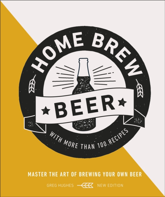 Home Brew Beer : Master the Art of Brewing Your Own Beer-9780241392577