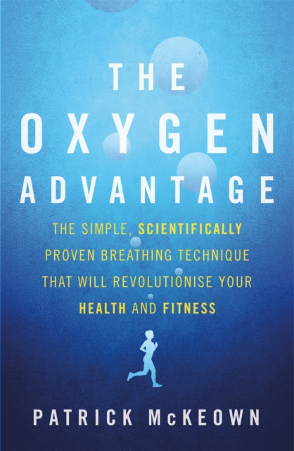The Oxygen Advantage : The simple, scientifically proven breathing technique that will revolutionise your health and fitness-9780349406695