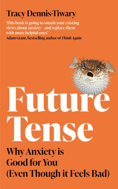 Future Tense : Why Anxiety is Good for You (Even Though it Feels Bad)-9780349429700