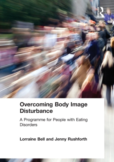 Overcoming Body Image Disturbance : A Programme for People with Eating Disorders-9780415423304