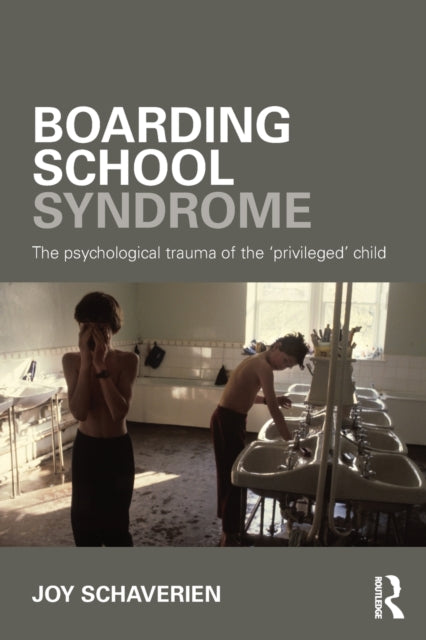 Boarding School Syndrome : The psychological trauma of the 'privileged' child-9780415690034