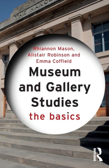 Museum and Gallery Studies : The Basics-9780415834551