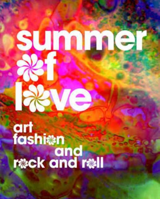 Summer of Love : Art, Fashion, and Rock and Roll-9780520294820