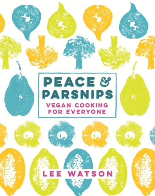 Peace and Parsnips : Vegan Cooking for Everyone-9780718179519