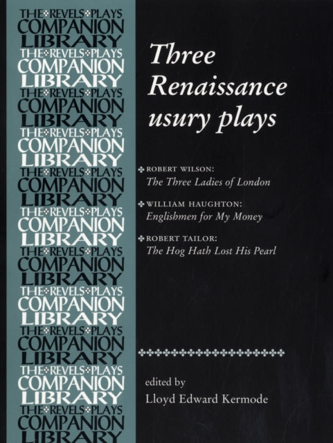 Three Renaissance Usury Plays : The Three Ladies of London, Englishmen for My Money, the Hog Hath Lost His Pearl-9780719072628