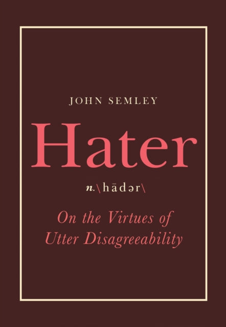 Hater : On the Virtues of Utter Disagreeability-9780735236165