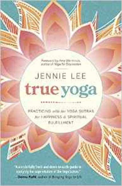 True Yoga : Practicing with the Yoga Sutras for Happiness and Spiritual Fulfillment-9780738746258