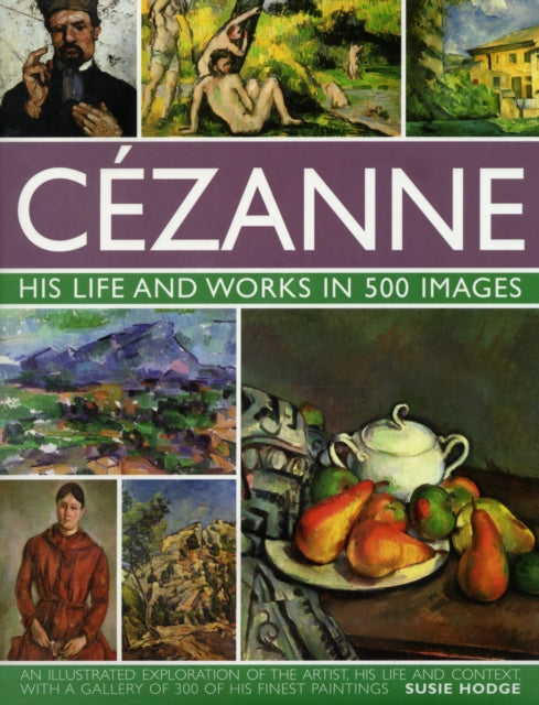 Cezanne: His Life and Works in 500 Images-9780754823131
