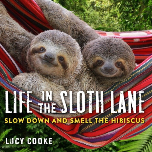 Life in the Sloth Lane : Slow Down and Smell the Hibiscus-9780761193227