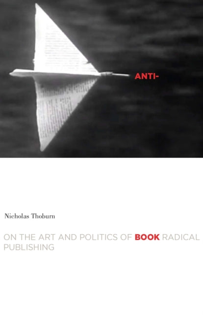 Anti-Book : On the Art and Politics of Radical Publishing-9780816621965