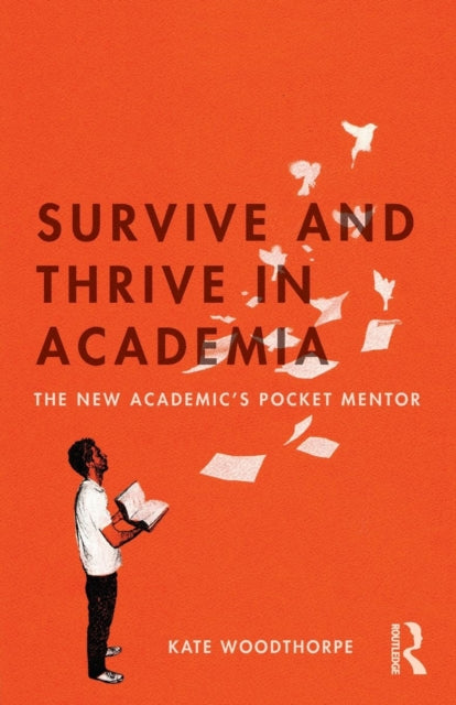 Survive and Thrive in Academia : The New Academic's Pocket Mentor-9781138048669