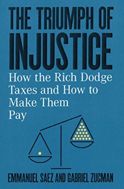 The Triumph of Injustice : How the Rich Dodge Taxes and How to Make Them Pay-9781324002727