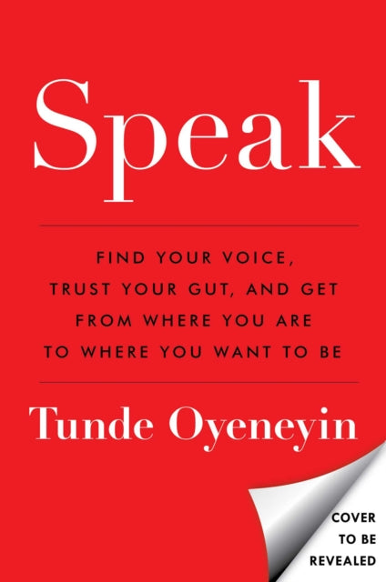 SPEAK : How to find your voice, trust your gut, and get from where you are to where you want to be-9781398512177